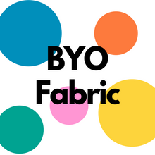Load image into Gallery viewer, BYO Fabric